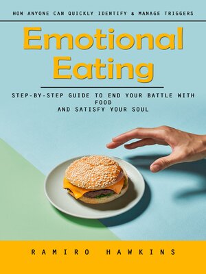 cover image of Emotional Eating--How Anyone Can Quickly Identify & Manage Triggers (Step-by-step Guide to End Your Battle With Food and Satisfy Your Soul)